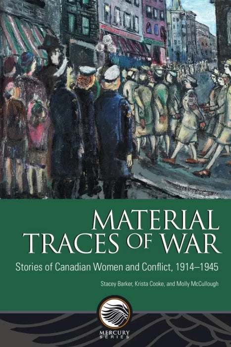 Material Traces of War: Stories of Canadian Women and Conflict,