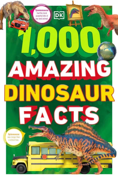 1,000 Amazing Dinosaurs Facts: Unbelievable Facts About Dinosaurs
