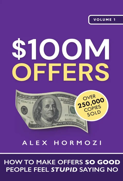 $100M Offers: How To Make Offers So Good People Feel Stupid